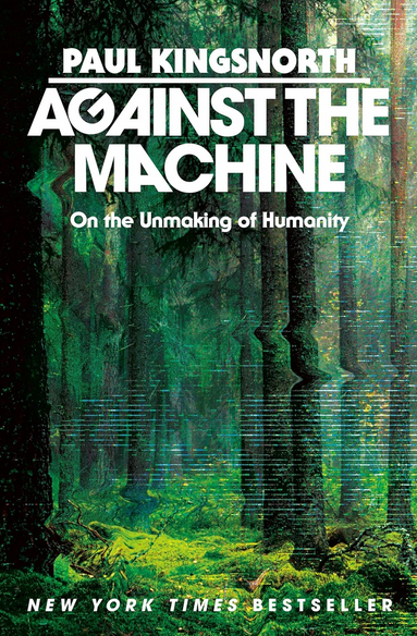 Against the Machine. On the Unmaking of Humanity